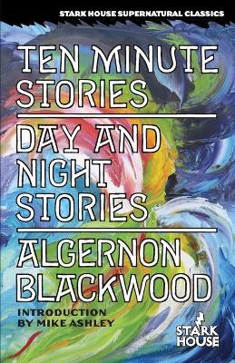 Ten Minute Stories / Day and Night Stories - Algernon Blackwood - cover