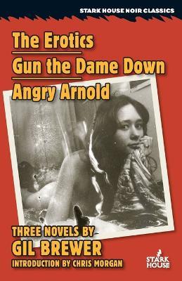 The Erotics / Gun the Dame Down / Angry Arnold - Gil Brewer - cover