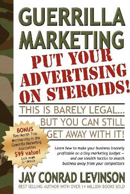 Guerrilla Marketing: Put Your Advertising on Steroids - Jay Levinson - cover