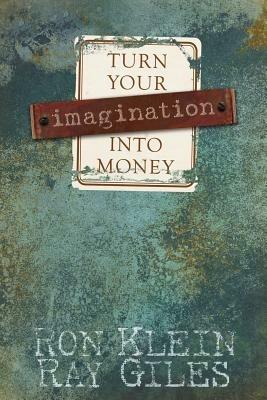 Turn Your Imagination Into Money - Ron Klein,Ray Giles - cover