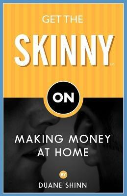 Get the Skinny on Making Money at Home - Duane Shinn - cover