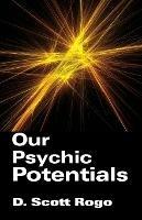 Our Psychic Potentials - D., Scott Rogo - cover