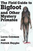 The Field Guide to Bigfoot and Other Mystery Primates - Loren Coleman,Patrick Huyghe - cover