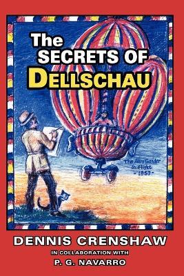 THE Secrets of Dellschau: The Sonora Aero Club and the Airships of the 1800s, A True Story - Dennis G. Crenshaw - cover