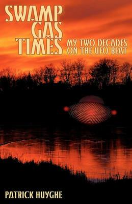 Swamp Gas Times: My Two Decades on the UFO Beat - Patrick Huyghe - cover