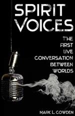 Spirit Voices: The First Live Conversation Between Worlds