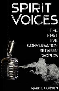 Spirit Voices: The First Live Conversation Between Worlds - Mark L. Cowden - cover