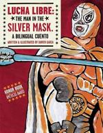 Lucha Libre: The Man in the Silver Mask: A Bilingual Cuento