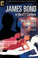 James Bond in the 21st Century: Why We Still Need 007