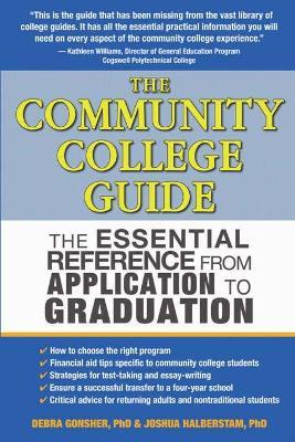 The Community College Guide: The Essential Reference from Application to Graduation - Joshua Halberstam,Debra Gonsher - cover