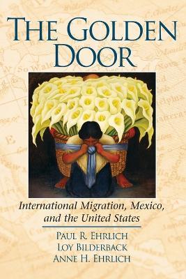 The Golden Door: International Migration, Mexico, and the United States - Paul R Ehrlich,Loy Bilderback,Anne H Ehrlich - cover