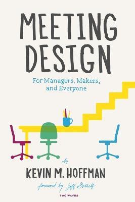 Meeting Design: For Managers, Makers, and Everyone - Kevin M Hoffman - cover