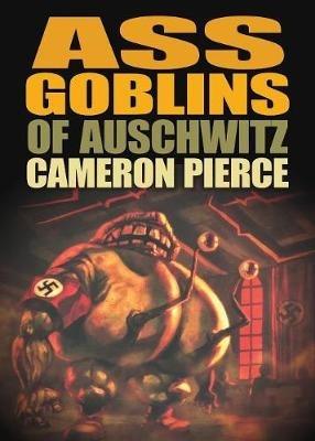 Ass Goblins of Auschwitz - Cameron Pierce - cover