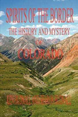 Spirits of the Border: The History and Mystery of Colorado - Ken Hudnall,Sharon Hudnall - cover