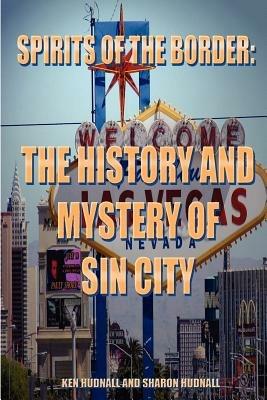 Spirits of the Border: The History and Mystery of Sin City - Ken Hudnall,Sharon Hudnall - cover