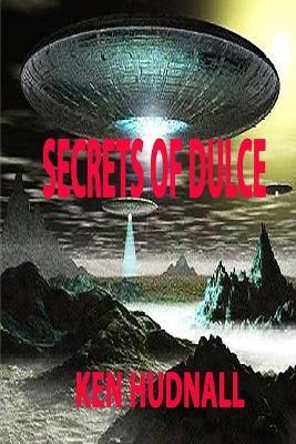 Secrets of Dulce - Ken Hudnall - cover