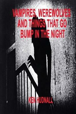 Vampires, Werewolves and Things That Go Bump in the Night - Ken Hudnall - cover