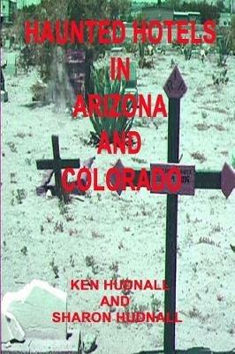 Haunted Hotels in Arizona and Colorado - Ken Hudnall,Sharon Hudnall - cover