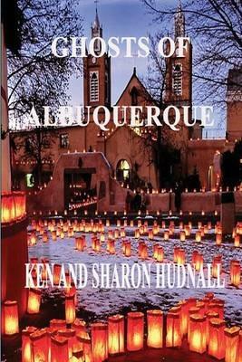 Ghosts of Albuquerque - Ken Hudnall,Sharon Hudnall - cover