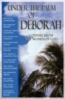 Under the Palm of Deborah: Counsel from Wise Women of God - Mae W. Alexander,Debralyn Brown,Carron M Caldwell - cover