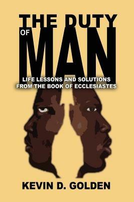 The Duty of Man: Life Lessons and Solutions from the Book of Ecclesiastes - Kevin D Golden - cover