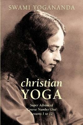 Super Advanced Course Number One Lessons 1 to 12 (Christian Yoga) - Swami Yogananda - cover