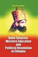 Haile Selassie, Western Education and Political Revolution in Ethiopia - Paulos Milkias - cover