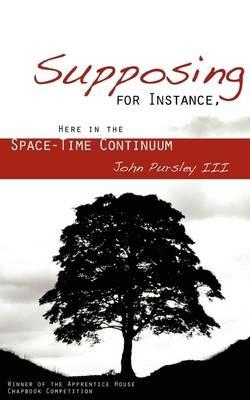Supposing, for Instance, Here in the Space-Time Continuum - John Pursley - cover