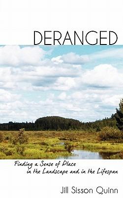 Deranged: Finding a Sense of Place in the Landscape and in the Lifespan - Jill Sisson Quinn - cover