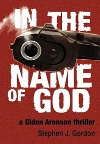 In the Name of God: A Gidon Aronson Thriller - Stephen J Gordon - cover