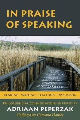 In Praise of Speaking: Philosophical Conversations Inspired by Adriaan Peperzak - cover