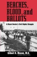 Beaches, Blood, and Ballots: A Black Doctor's Civil Rights Struggle - Gilbert R. Mason,James Patterson Smith - cover