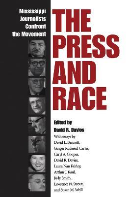 The Press and Race: Mississippi Journalists Confront the Movement - cover