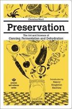 Preservation: The Art and Science of Canning, Fermentation and Dehydration: The Art and Science of Canning, Fermentation and Dehydration