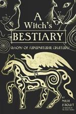 A Witch's Bestiary: Visions of Supernatural Creatures