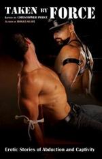 Taken By Force: Erotic Stories of Abduction and Captivity