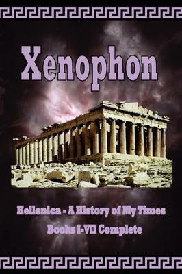 Hellenica - A History of My Times: Books I-VII Complete - Xenophon - cover