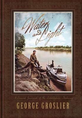 Water and Light - A Travel Journal of the Cambodian Mekong - George Groslier - cover