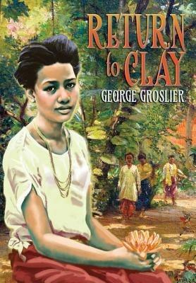 Return to Clay - A Romance of Colonial Cambodia - George Groslier - cover