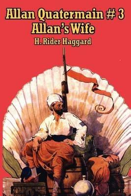 Allan Quatermain #3: Allan S Wife - H Rider Haggard - cover