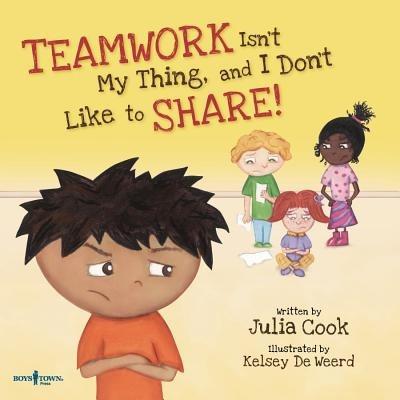 Teamwork isn't My Thing, and I Don't Like to Share! - Julia Cook - cover