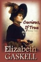 Curious, If True: Strange Tales - Elizabeth Cleghorn Gaskell - cover