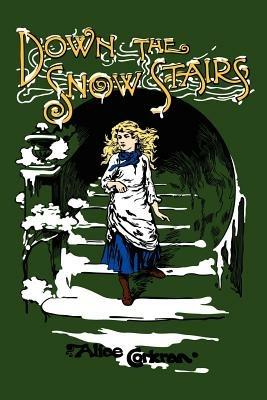 Down the Snow Stairs: Or, From Goodnight to Goodmorning - Alice Corkran - cover