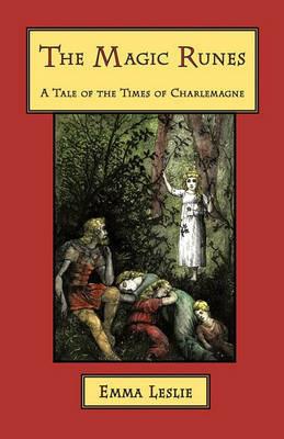 The Magic Runes: A Tale of the Times of Charlemagne - Emma Leslie - cover