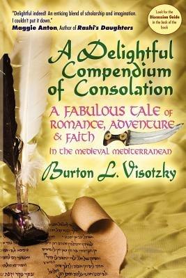 A Delightful Compendium of Consolation: A Fabulous Tale of Romance, Adventure and Faith in the Medieval Mediterranean - Burton L Visotzky - cover