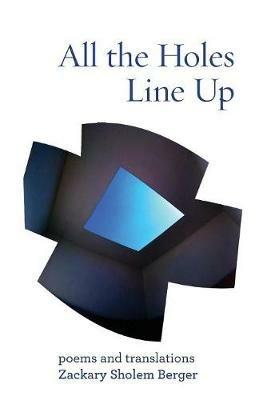 All the Holes Line Up: Poems and Translations - Zackary Sholem Berger - cover