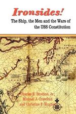 IRONSIDES! The Ship, the Men and the Wars of the USS Constitution