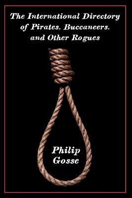 The International Directory of Pirates, Buccaneers, and Other Rogues - Philip Gosse - cover