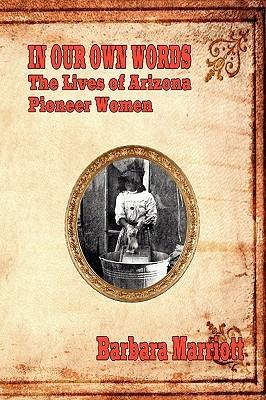 In Our Own Words: The Lives of Arizona Pioneer Women - Barbara Marriott - cover