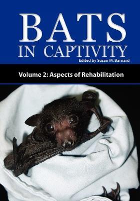 Bats In Captivity - Volume 2: Aspects of Rehabilitation - cover